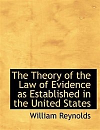 The Theory of the Law of Evidence As Established in the United States (Paperback, Large Print)