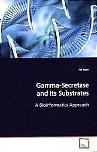Gamma-secretase and Its Substrates a Bioinformatics Approach (Paperback)