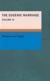 The Eugenic Marriage- Volume IV (Paperback)