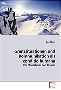 Grenzsituationen Und Kommunikation Als Conditio Humana (Paperback)