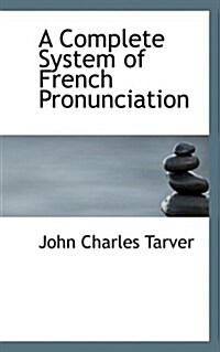 A Complete System of French Pronunciation (Hardcover)