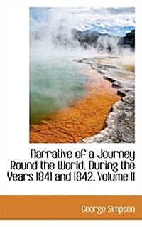 Narrative of a Journey Round the World, During the Years 1841 and 1842, Volume II (Paperback)