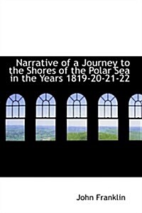 Narrative of a Journey to the Shores of the Polar Sea in the Years 1819-20-21-22 (Paperback)
