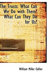 The Trusts: What Can We Do with Them? What Can They Do for Us? (Paperback)