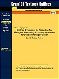 Outlines & Highlights for Accounting for Managers: Interpreting Accounting Information for Decision-Making by Collier (Paperback)