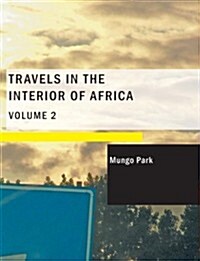 Travels in the Interior of Africa: Volume 2 (Large Print Edition) (Paperback)