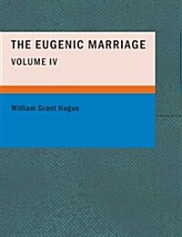The Eugenic Marriage- Volume IV (Paperback)