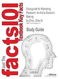 Studyguide for Marketing Research: An Aid to Decision Making by Zhou, Shao &, ISBN 9781592602889 (Paperback)