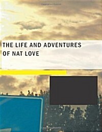 The Life and Adventures of Nat Love (Paperback, Large Print)