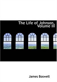 The Life of Johnson, Volume III (Paperback)