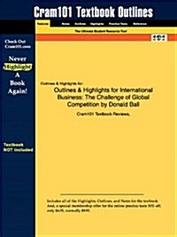 Outlines & Highlights for International Business: The Challenge of Global Competition by Donald Ball (Paperback)