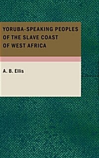 Yoruba-Speaking Peoples of the Slave Coast of West Africa (Paperback)