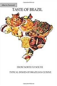 Taste of Brazil - From North to South, Typical Dishes of Brazilian Cuisine (Paperback)