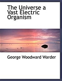 The Universe a Vast Electric Organism (Paperback, Large Print)