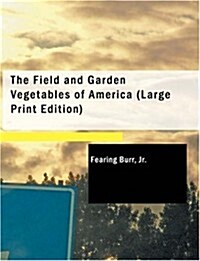 The Field and Garden Vegetables of America (Large Print Edition) (Paperback)