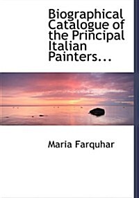 Biographical Catalogue of the Principal Italian Painters... (Hardcover)