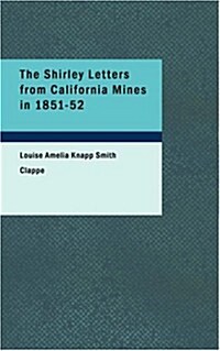 The Shirley Letters from California Mines in 1851-52 (Paperback)