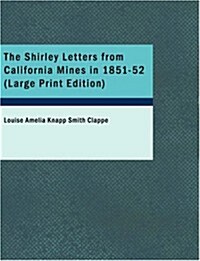 The Shirley Letters from California Mines in 1851-52 (Paperback, Large Print)