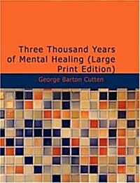 Three Thousand Years of Mental Healing (Paperback, Large Print)