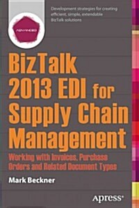 BizTalk 2013 EDI for Supply Chain Management: Working with Invoices, Purchase Orders and Related Document Types (Paperback)
