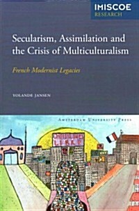 Secularism, Assimilation and the Crisis of Multiculturalism: French Modernist Legacies (Paperback)