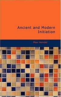 Ancient and Modern Initiation (Paperback)