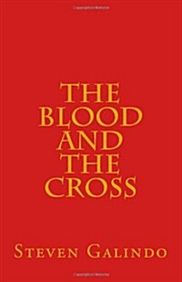 The Blood and the Cross: Seven Messages on the Blood of Jesus and the Cross of Christ (Paperback)