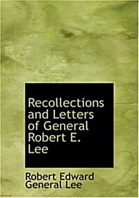 Recollections and Letters of General Robert E. Lee (Paperback, Large Print)