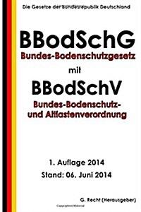 Bundes-bodenschutzgesetz Mit Bundes-bodenschutz- Und Altlastenverordnung (Paperback)