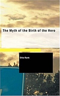 The Myth of the Birth of the Hero (Paperback)