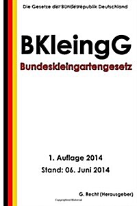 Bundeskleingartengesetz (Bkleingg) (Paperback)