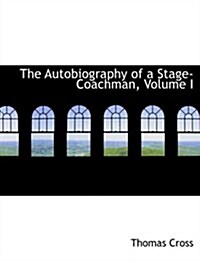 The Autobiography of a Stage-Coachman, Volume I (Hardcover)