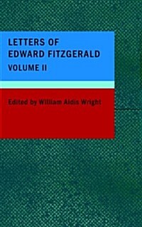 Letters of Edward Fitzgerald, Volume II (Paperback)