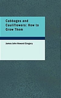 Cabbages and Cauliflowers: How to Grow Them (Paperback)