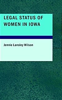 Legal Status of Women in Iowa (Paperback)