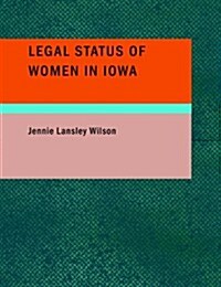 Legal Status of Women in Iowa (Paperback, Large Print)
