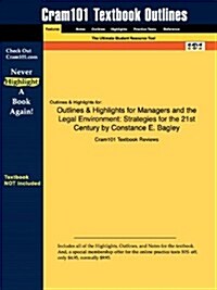 Outlines & Highlights for Managers and the Legal Environment: Strategies for the 21st Century by Constance E. Bagley (Paperback)