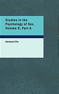 Studies in the Psychology of Sex, Volume 6, Part a (Paperback)