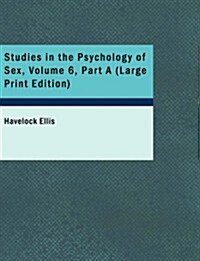 Studies in the Psychology of Sex, Volume 6, Part a (Paperback)