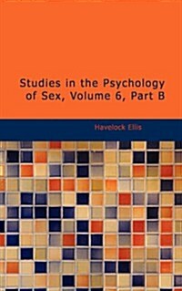 Studies in the Psychology of Sex, Volume 6, Part B (Paperback)