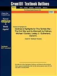 Outlines & Highlights for This Terrible War: The Civil War and Its Aftermath by Michael Fellman (Paperback)