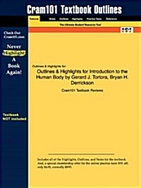 Outlines & Highlights for Introduction to the Human Body by Gerard J. Tortora, Bryan H. Derrickson (Paperback)