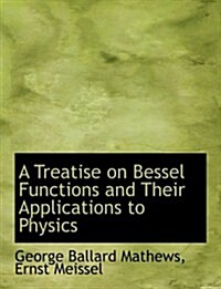 A Treatise on Bessel Functions and Their Applications to Physics (Hardcover, Large Print)