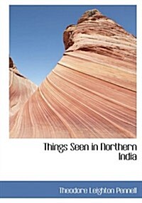 Things Seen in Northern India (Paperback, Large Print)