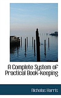 A Complete System of Practical Book-keeping (Paperback)