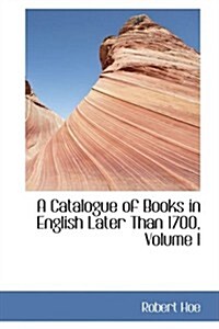 A Catalogue of Books in English Later Than 1700, Volume I (Paperback)