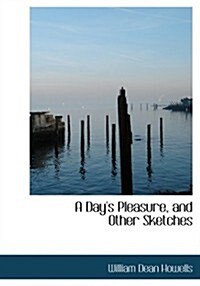 A Days Pleasure, and Other Sketches (Paperback, Large Print)