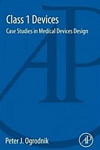 Class 1 Devices: Case Studies in Medical Devices Design (Paperback)