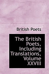 The British Poets, Including Translations, Volume Xxviii (Hardcover)