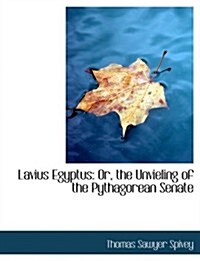 Lavius Egyptus: Or, the Unvieling of the Pythagorean Senate (Large Print Edition) (Hardcover)